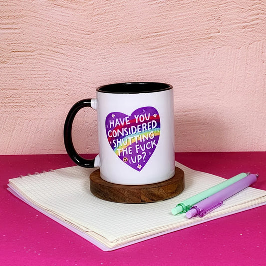 Mittens & Moods - Have you Considered Shutting The Fuck Up - Ceramic Mug