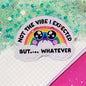 Mittens & Moods - Not The Vibe I Expected, But Whatever - Vinyl Sticker