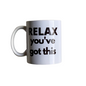 Relax, you've got this- Mug (New) image 0